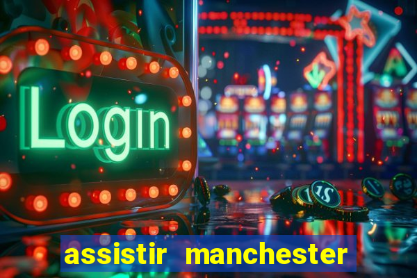 assistir manchester united multicanais